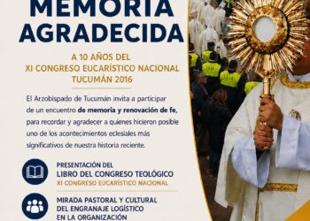 A 10 años del XI Congreso Eucarístico Nacional, Tucumán 2016, se invita a un encuentro de Memoria Agradecida